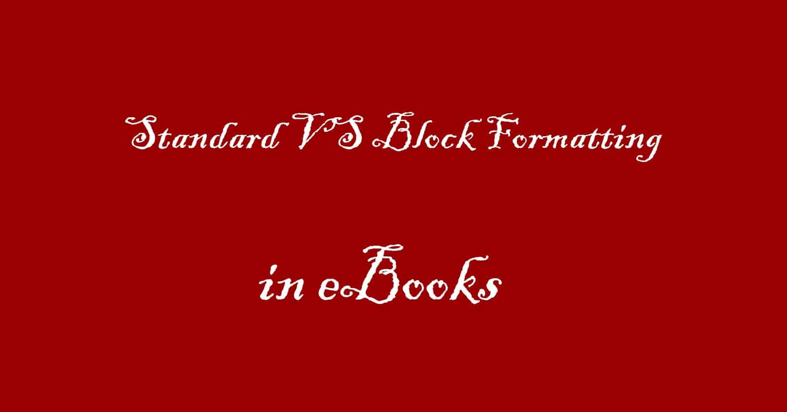 Standard VS Block Formatting in eBooks