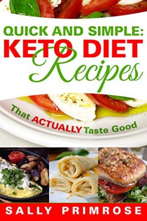 Cover for Quick and Simple: Keto Recipes That ACTUALLY Taste Good