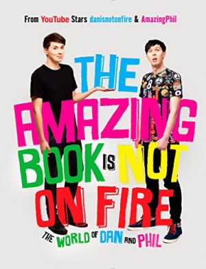 Cover for The Amazing Book Is Not On Fire: The World of Dan and Phil