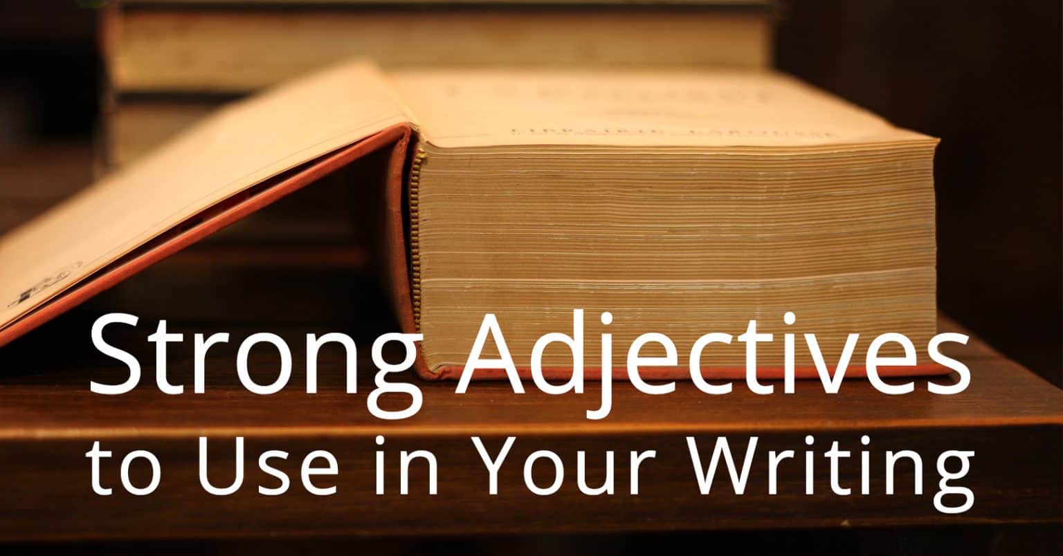 Strong Adjectives To Use In Your Writing Book Cave