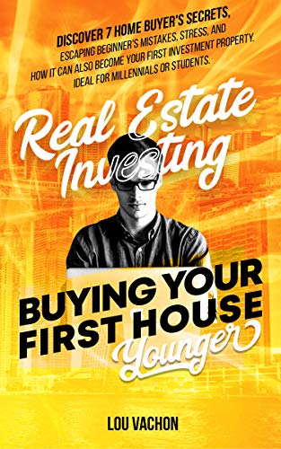 Cover for Real Estate Investing Buying Your First House Younger