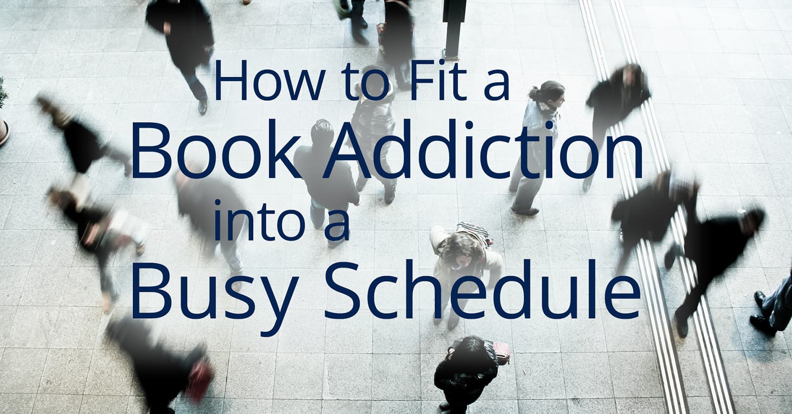 fit a book addiction into a busy schedule