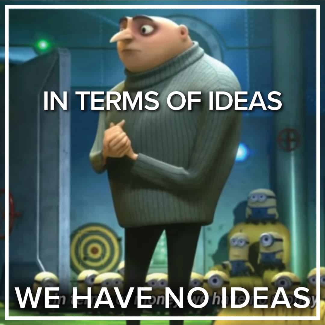 we have no ideas