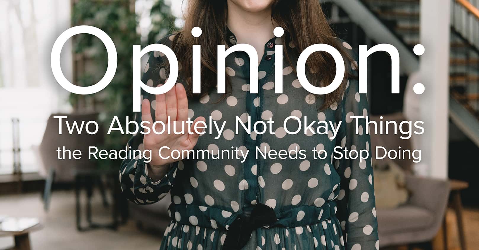 Opinion: Two Absolutely Not Okay Things the Reading Community Needs to Stop Doing