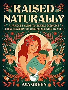 Cover for Raised Naturally: A Parent’s Guide to Herbal Medicine