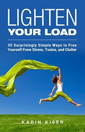 Cover for Lighten Your Load: 35 Surprisingly Simple Ways to Free Yourself from Stress, Toxins, and Clutter