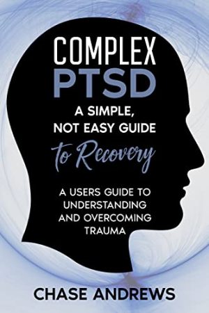 Cover for Complex PTSD: A simple, not easy guide to recovery