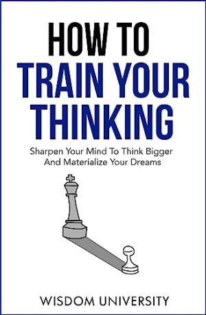 Cover for How To Train Your Thinking: Sharpen Your Mind to Think Bigger and Materialize Your Dreams
