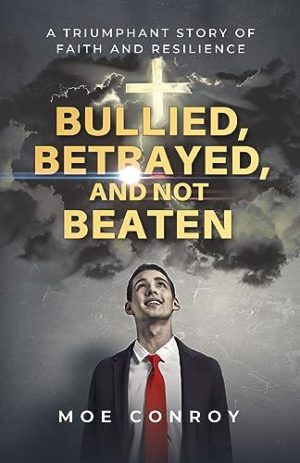 Cover for Bullied, Betrayed, and Not Beaten