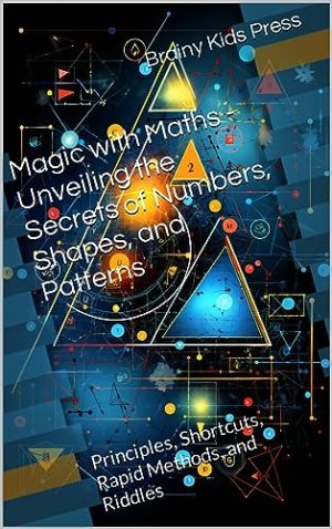 Cover for Magic with Maths - Unveiling the Secrets of Numbers, Shapes, and Patterns