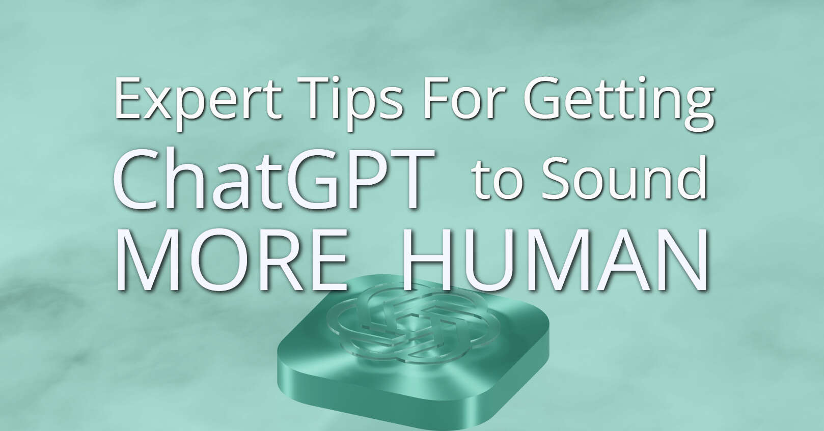 Expert Tips For Getting ChatGPT to Sound More Human to Sound