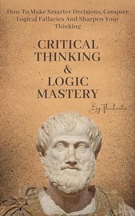 Cover for Critical Thinking & Logic Mastery - 3 Books in 1