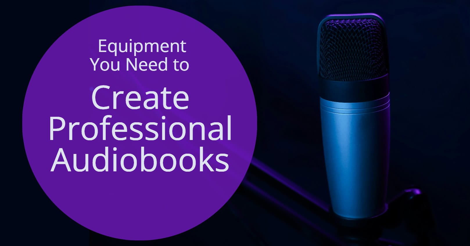 Equipment you need to create professional audiobooks