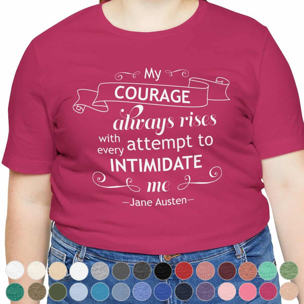 T-shirt featuring the quote "My courage always rises with every attempt to intimidate me" in elegant text—perfect for book lovers and fans of strong literary heroines.