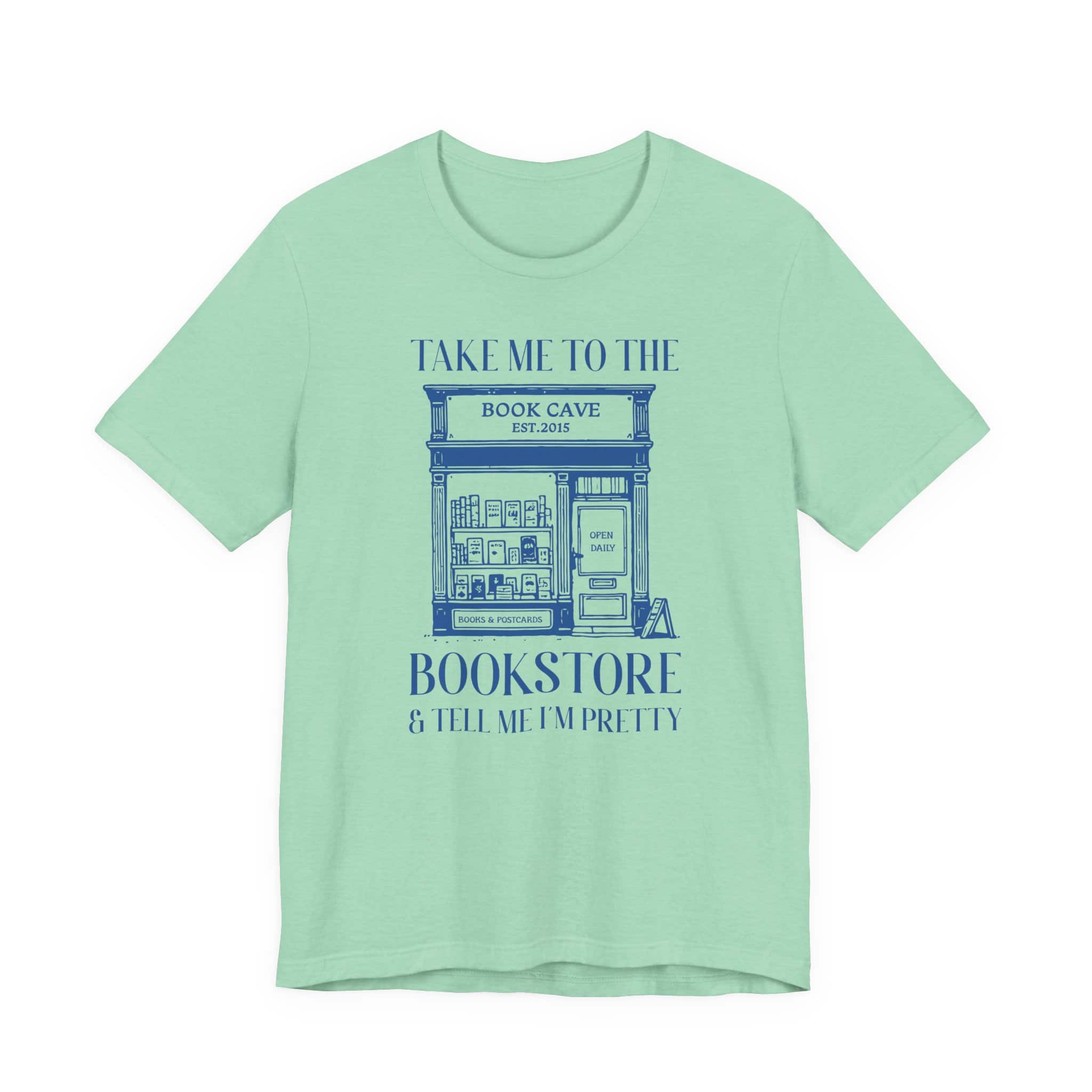 Take Me to the Bookstore and Tell Me I'm Pretty | Bookish Unisex Tee - Image 6