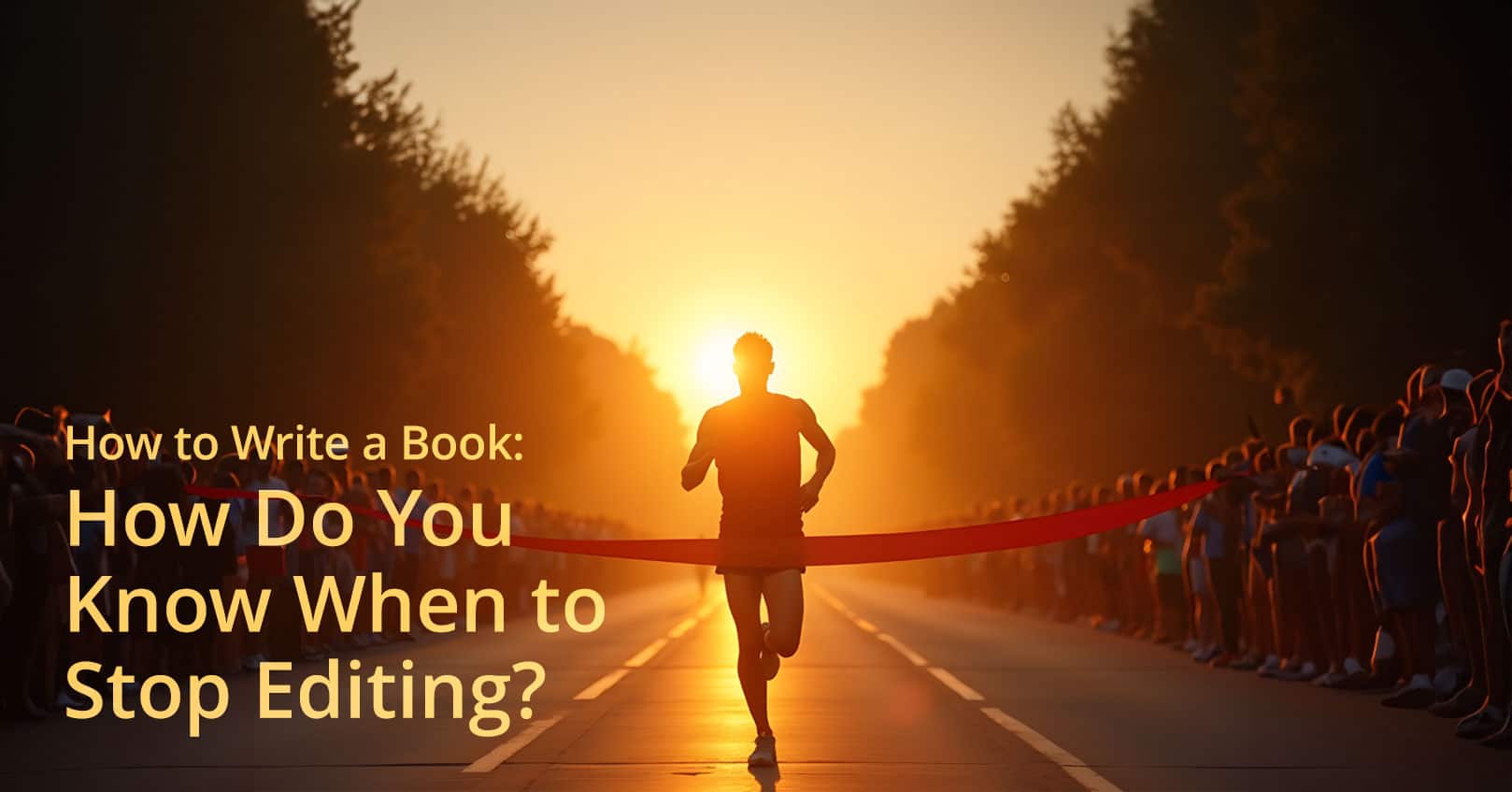 How to Write a Book (Without Getting Stuck or Giving Up) Part 6: How Do You Know When to Stop Editing?