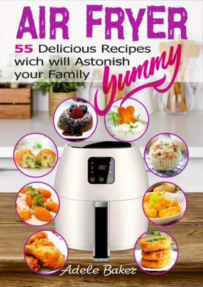 Cover for Air Fryer: 55 Delicious Recipes which will Astonish your Family