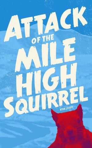Cover for Attack of the Mile High Squirrel