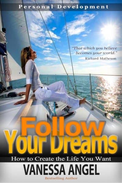Cover for Follow Your Dreams: How to Create the Life You Want