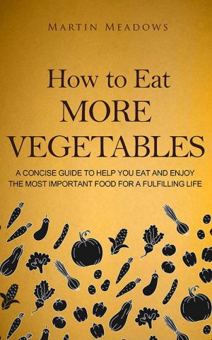 Cover for How to Eat More Vegetables