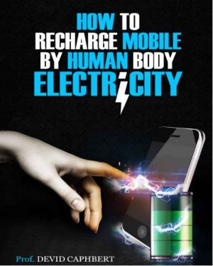 Cover for How to Recharge Mobile by Human Body Electricity