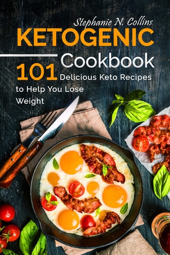 Cover for Ketogenic Cookbook: 101 Delicious Keto Recipes to Help You Lose Weight
