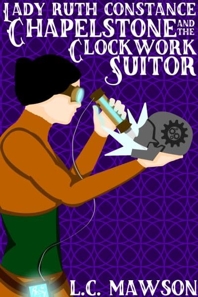 Cover for Lady Ruth Constance Chapelstone and the Clockwork Suitor