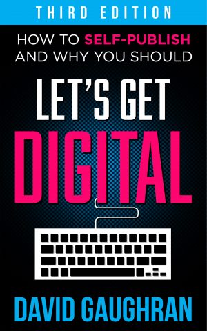 Cover for Let's Get Digital: How To Self-Publish, And Why You Should