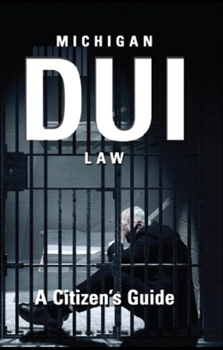 Cover for Michigan DUI Law: A Citizen's Guide