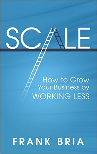 Cover for Scale: How to Grow Your Business by Working Less