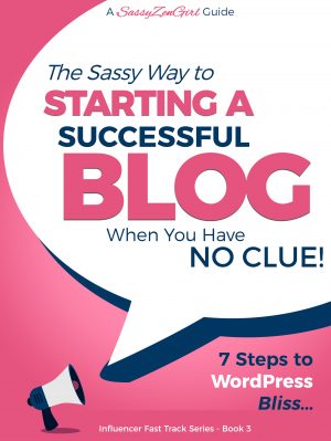 Cover for The Sassy Way To Starting A Successful Blog When You Have NO CLUE!