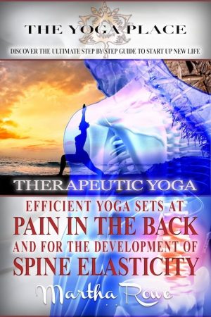 Cover for Therapeutic Yoga. Efficient Yoga Sets at Pain in the Back and for the Development of Spine Elasticity (Mindfulness Therapy)