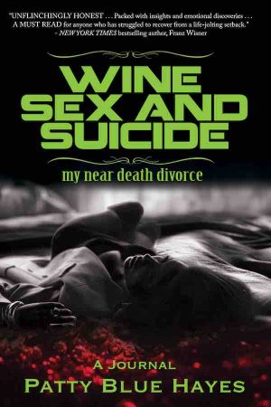 Cover for Wine, Sex, and Suicide: My Near Death Divorce