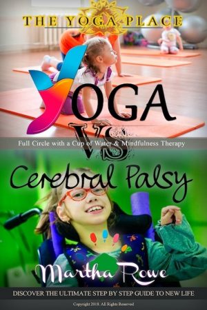 Cover for Yoga vs. Cerebral Palsy, or Full Circle with a Cup of Water & Mindfulness Therapy