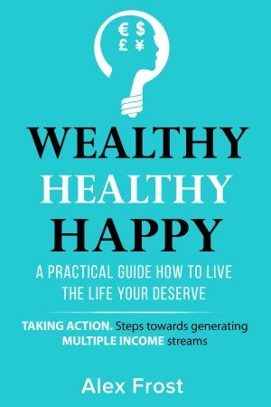 Cover for A Practical Guide How to Live the Life you Deserve: Taking Actions Steps and Generating Multiple Income Streams
