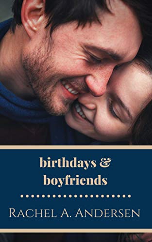 Cover for Birthdays and Boyfriends: A Sweet, Second Chance Romance Novelette