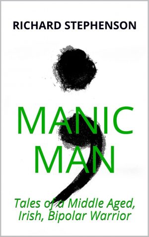 Cover for Manic Man: Tales of a Middle Aged, Irish, Bipolar Warrior