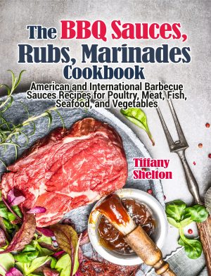 Cover for The BBQ Sauces, Rubs, and Marinades Cookbook