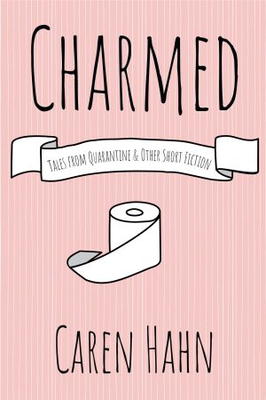 Cover for Charmed: Tales from Quarantine & Other Short Fiction