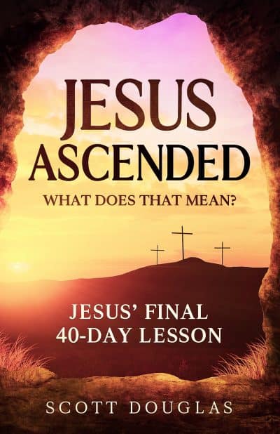 Cover for Jesus Ascended. What Does That Mean?