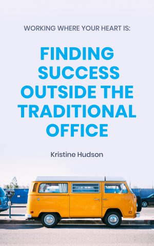Cover for Working Where Your Heart Is: Finding Success outside the Traditional Office