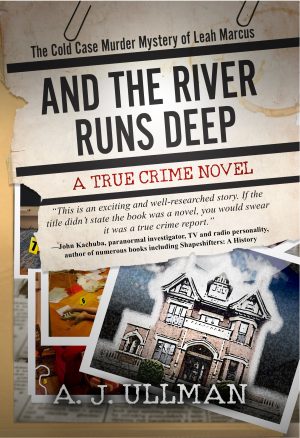 Cover for And the River Runs Deep: The Cold Case Murder Mystery of Leah Marcus
