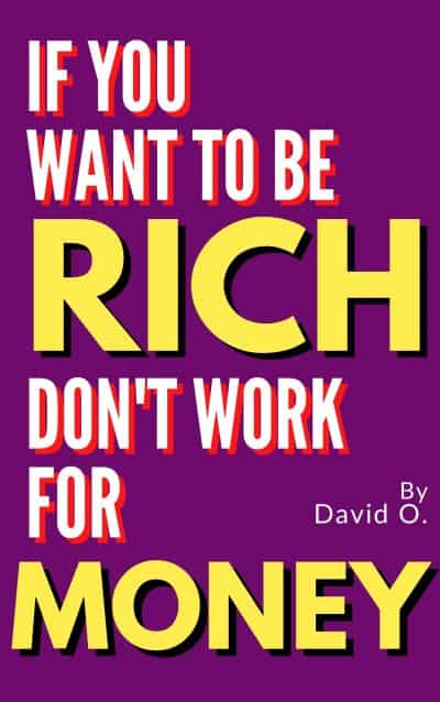Cover for If You Want to be Rich, Don't Work for Money