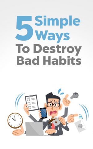 Cover for 5 Simple Ways to Destroy Bad Habits