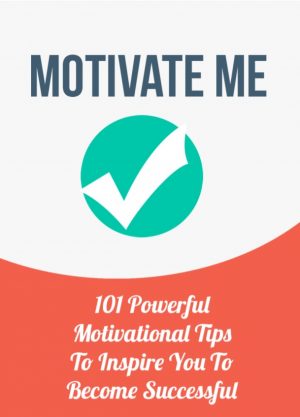 Cover for Motivate Me: Motivation Made Simple—101 Easy Ways To Motivate Yourself For Success