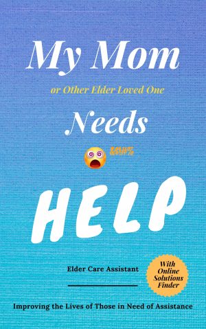 Cover for My Mom or Other Elder Loved One Needs Help