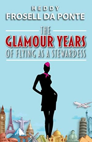 Cover for The Glamour Years of Flying as a Stewardess