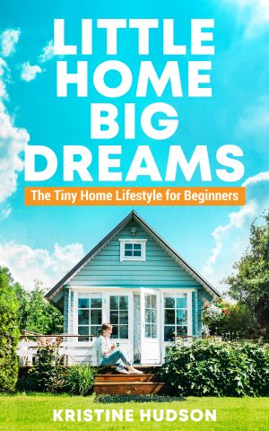 Cover for Little Home, Big Dreams: The Tiny Home Lifestyle for Beginners