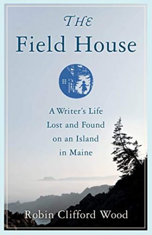 Cover for The Field House: A Writer's Life Lost and Found on an Island in Maine