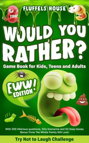Cover for Would You Rather Game Book for Kids, Teens, and Adults - EWW Edition!